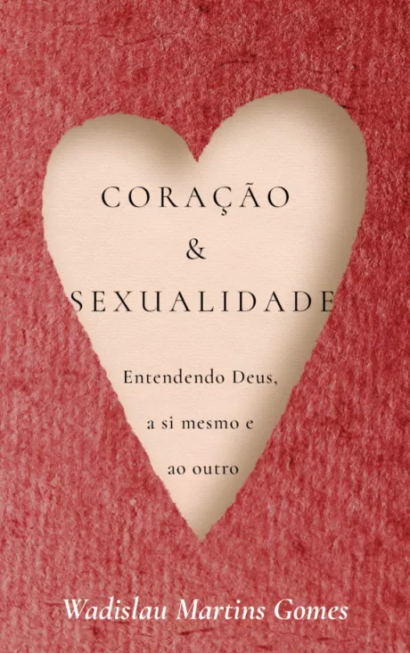 Coração e sexualidade | Wadislau M. Gomes