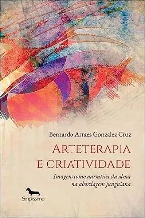 Arteterapia e criatividade - imagens como narrativa da alma na abordagem junguiana : Bernardo Arraes Gonzalez Cruz: Amazon.com.br: Livros