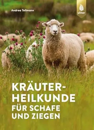 Kräuterheilkunde für Schafe und Ziegen: Gesunde Tiere durch Selbsthilfe mit natürlicher Medizin. 150 Rezepte und Tipps für die Stallapotheke : Tellmann, Andrea: Amazon.de: Bücher